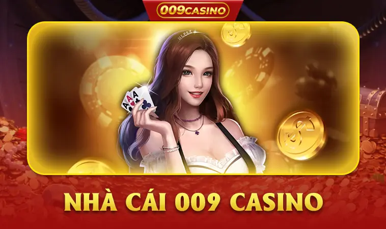 Giới Thiệu Về Nhà Cái 009 Casino